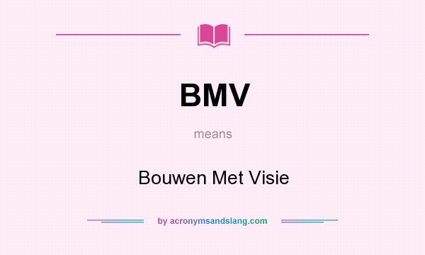 What does BMV mean? It stands for Bouwen Met Visie