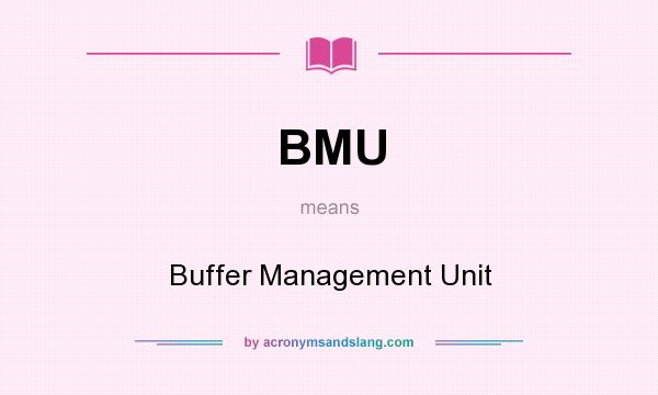 What does BMU mean? It stands for Buffer Management Unit