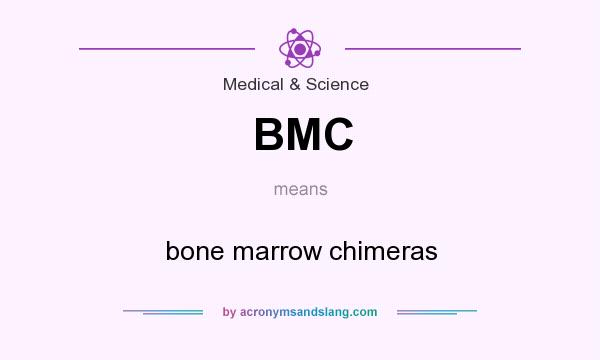 What does BMC mean? It stands for bone marrow chimeras