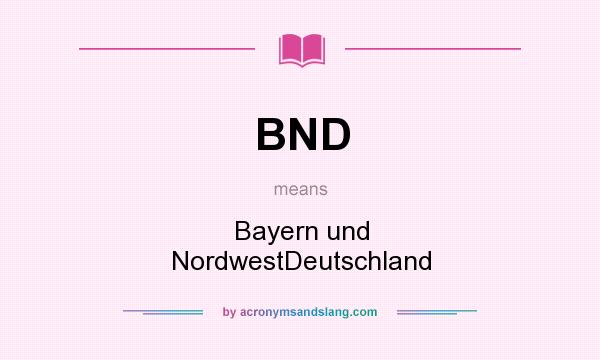 What does BND mean? It stands for Bayern und NordwestDeutschland