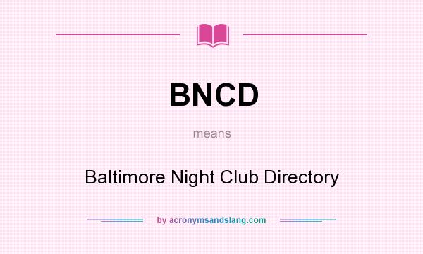 What does BNCD mean? It stands for Baltimore Night Club Directory
