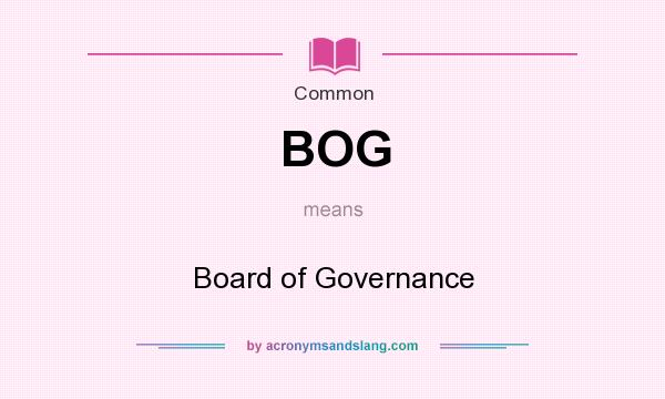 What does BOG mean? It stands for Board of Governance