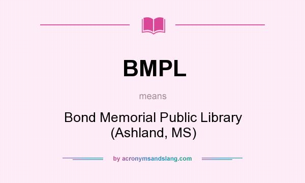 What does BMPL mean? It stands for Bond Memorial Public Library (Ashland, MS)