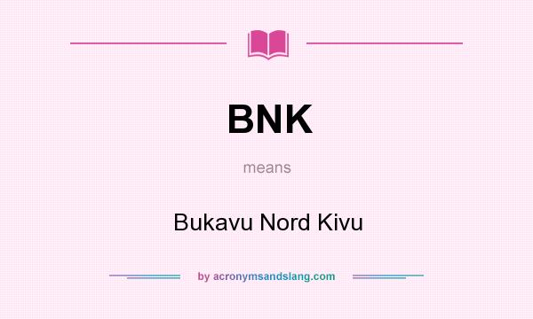 What does BNK mean? It stands for Bukavu Nord Kivu