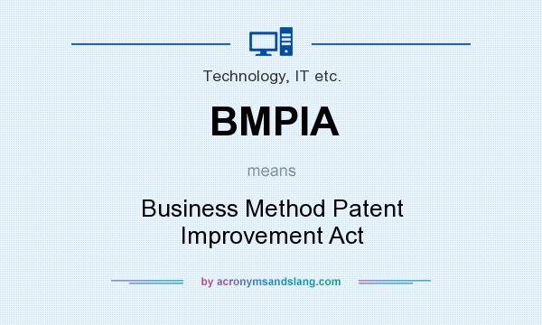 What does BMPIA mean? It stands for Business Method Patent Improvement Act