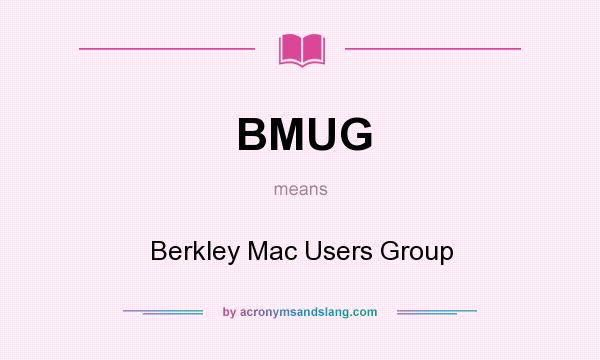 What does BMUG mean? It stands for Berkley Mac Users Group