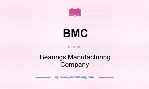 What does BMC mean? It stands for Bearings Manufacturing Company