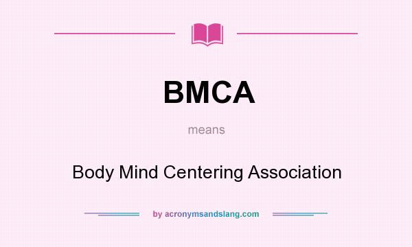 What does BMCA mean? It stands for Body Mind Centering Association