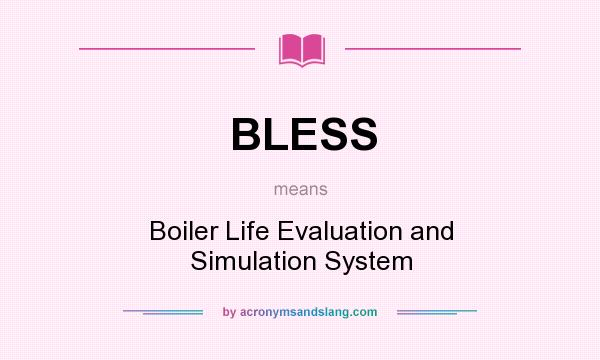 What does BLESS mean? It stands for Boiler Life Evaluation and Simulation System