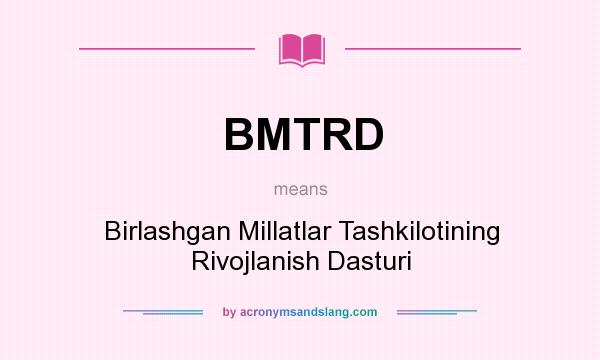 What does BMTRD mean? It stands for Birlashgan Millatlar Tashkilotining Rivojlanish Dasturi