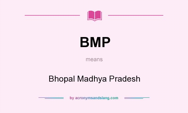 What does BMP mean? It stands for Bhopal Madhya Pradesh