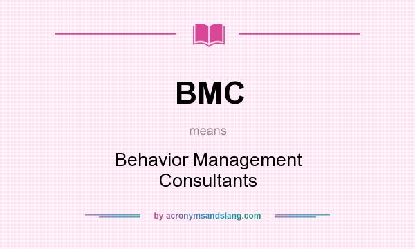 What does BMC mean? It stands for Behavior Management Consultants