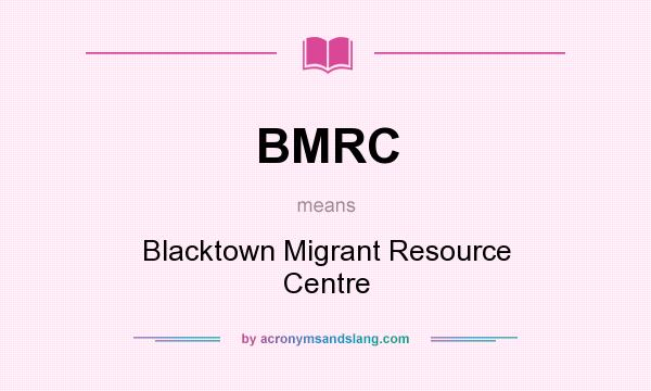 What does BMRC mean? It stands for Blacktown Migrant Resource Centre