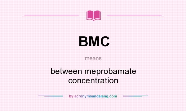 What does BMC mean? It stands for between meprobamate concentration