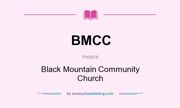 What does BMCC mean? It stands for Black Mountain Community Church