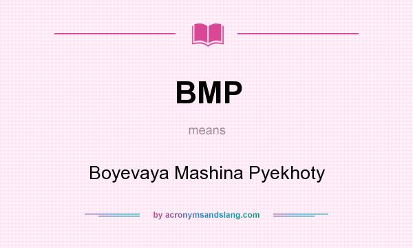 What does BMP mean? It stands for Boyevaya Mashina Pyekhoty