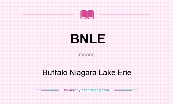 What does BNLE mean? It stands for Buffalo Niagara Lake Erie