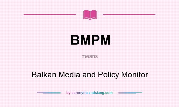 What does BMPM mean? It stands for Balkan Media and Policy Monitor