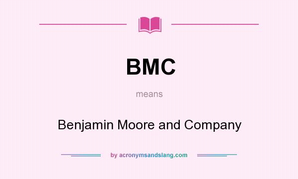 What does BMC mean? It stands for Benjamin Moore and Company