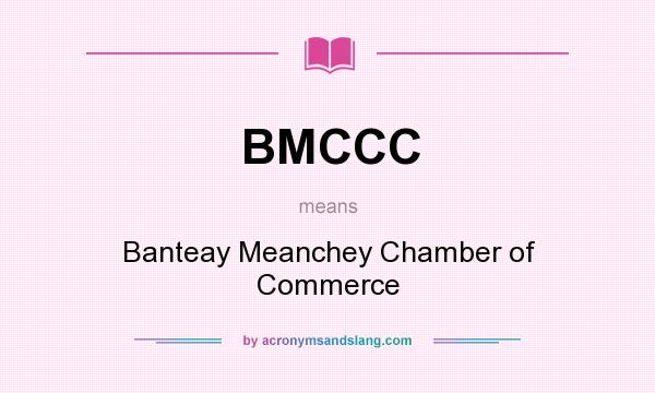 What does BMCCC mean? It stands for Banteay Meanchey Chamber of Commerce