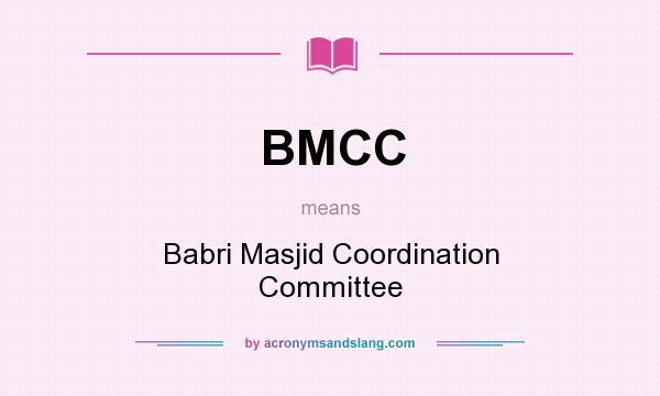 What does BMCC mean? It stands for Babri Masjid Coordination Committee