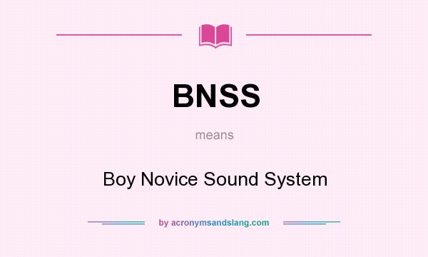 What does BNSS mean? It stands for Boy Novice Sound System