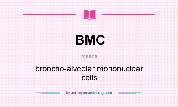 What does BMC mean? It stands for broncho-alveolar mononuclear cells
