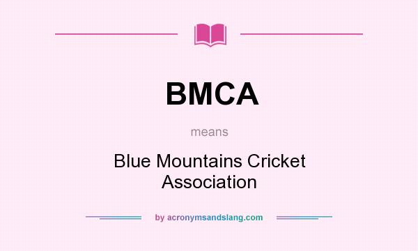 What does BMCA mean? It stands for Blue Mountains Cricket Association