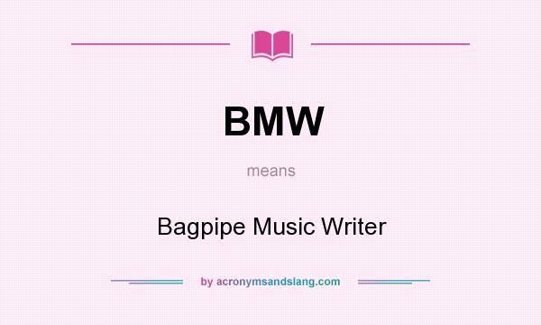 What does BMW mean? It stands for Bagpipe Music Writer