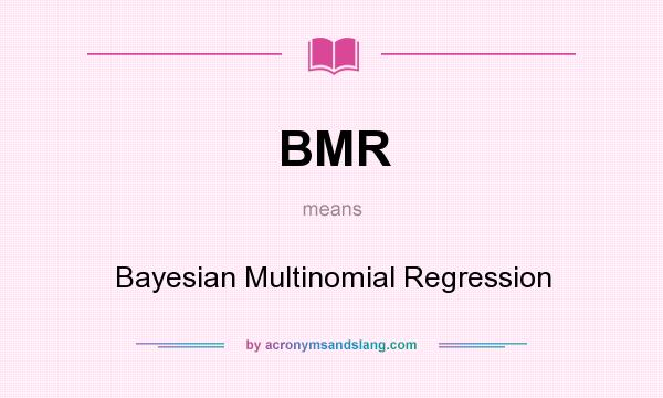 What does BMR mean? It stands for Bayesian Multinomial Regression