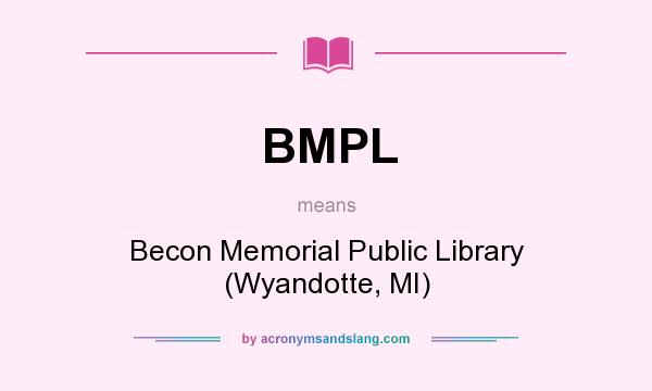What does BMPL mean? It stands for Becon Memorial Public Library (Wyandotte, MI)