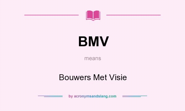What does BMV mean? It stands for Bouwers Met Visie