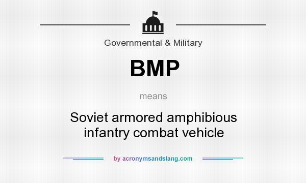 What does BMP mean? It stands for Soviet armored amphibious infantry combat vehicle