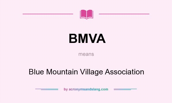 What does BMVA mean? It stands for Blue Mountain Village Association