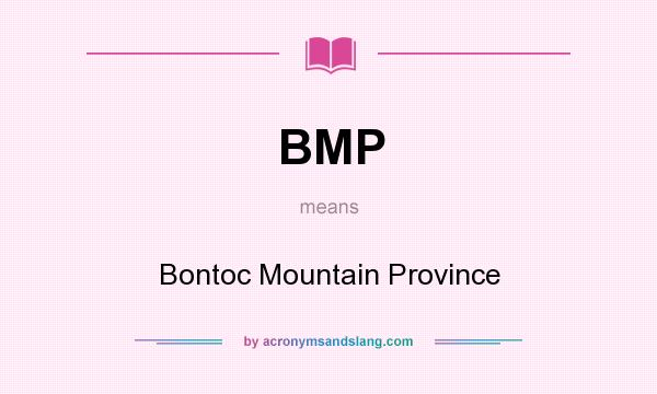 What does BMP mean? It stands for Bontoc Mountain Province