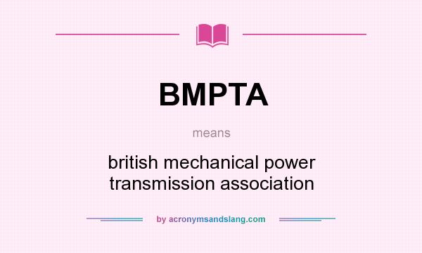 What does BMPTA mean? It stands for british mechanical power transmission association