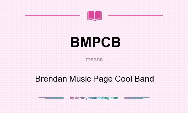What does BMPCB mean? It stands for Brendan Music Page Cool Band