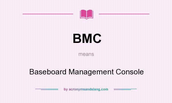 What does BMC mean? It stands for Baseboard Management Console