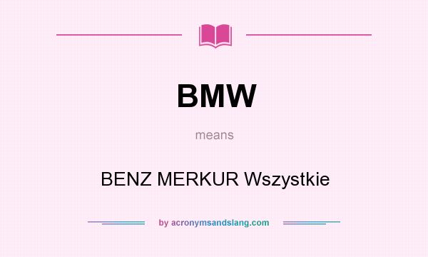 What does BMW mean? It stands for BENZ MERKUR Wszystkie