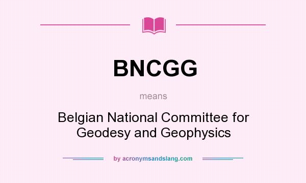 What does BNCGG mean? It stands for Belgian National Committee for Geodesy and Geophysics