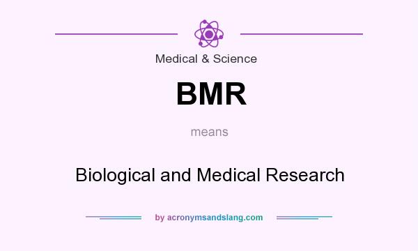 What does BMR mean? It stands for Biological and Medical Research