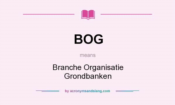 What does BOG mean? It stands for Branche Organisatie Grondbanken