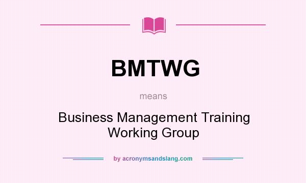 What does BMTWG mean? It stands for Business Management Training Working Group