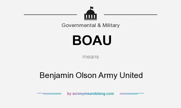 What does BOAU mean? It stands for Benjamin Olson Army United