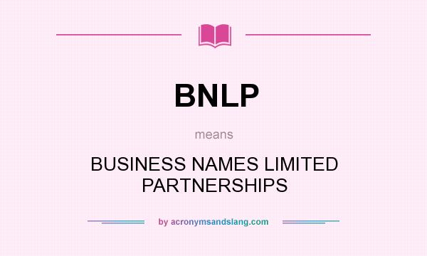 What does BNLP mean? It stands for BUSINESS NAMES LIMITED PARTNERSHIPS