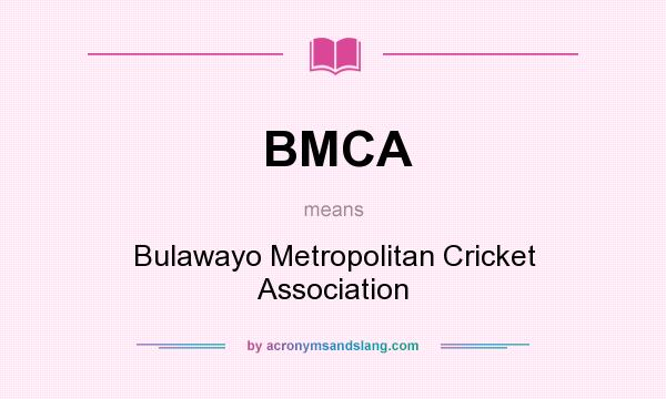 What does BMCA mean? It stands for Bulawayo Metropolitan Cricket Association
