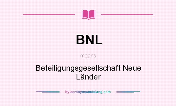 What does BNL mean? It stands for Beteiligungsgesellschaft Neue Länder