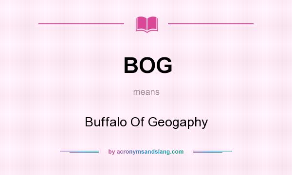 What does BOG mean? It stands for Buffalo Of Geogaphy