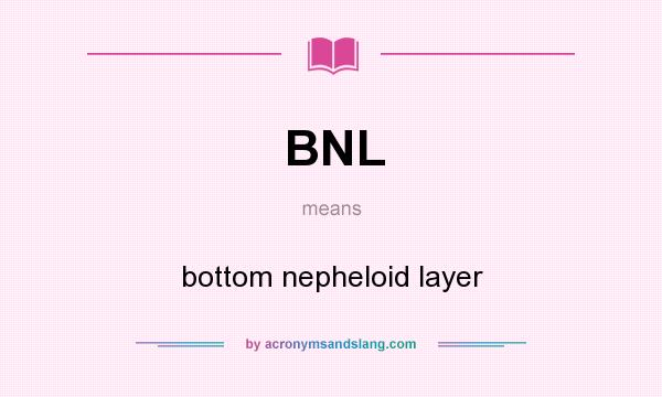 What does BNL mean? It stands for bottom nepheloid layer
