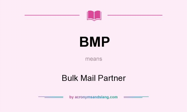 What does BMP mean? It stands for Bulk Mail Partner